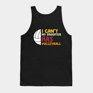 I Can'T My Daughter Has Volleyball Volleyball Tank Top